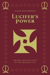 Lucifer's Power : Beliefs and Practices of the Process Cult