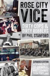Rose City Vice Expanded Edition : Dirty Cops and Dirty Robbers