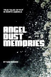 Angel Dust Memories : True Tales of PCP in North America