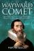 The Wayward Comet : A Descriptive History of Cometary Orbits, Kepler's Problem and the Cometarium