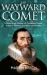 The Wayward Comet : A Descriptive History of Cometary Orbits, Kepler's Problem and the Cometarium