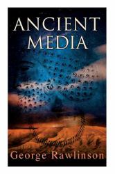 Ancient Media : Illustrated Edition: Political and Cultural History of the Median Tribes