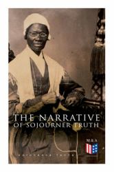 The Narrative of Sojourner Truth : Including Her Speech Ain't I a Woman?