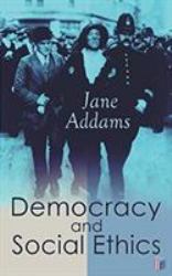 Democracy and Social Ethics : Conception of the Moral Significance of Diversity from a Feminist Perspective Including an Essay Belated Industry and a Speech Why Women Should Vote