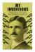 My Inventions - Nikola Tesla's Autobiography : Extraordinary Life Story of the Genius Who Changed the World