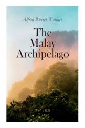 The Malay Archipelago (Vol. 1&2) : Complete Edition