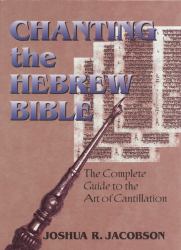 Chanting the Hebrew Bible : The Complete Guide to the Art of Cantillation