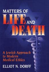 Matters of Life and Death : A Jewish Approach to Modern Medical Ethics