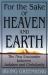 For the Sake of Heaven and Earth : The New Encounter Between Judaism and Christianity For the Sake of Heaven and Earth : The New Encounter Between Judaism and Christianity