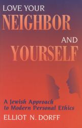 Love Your Neighbor and Yourself : A Jewish Approach to Modern Personal Ethics