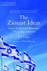 The Zionist Ideas : Visions for the Jewish Homeland--Then, Now, Tomorrow