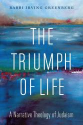 The Triumph of Life : A Narrative Theology of Judaism