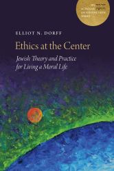 Ethics at the Center : Jewish Theory and Practice for Living a Moral Life