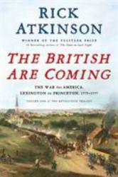 The British Are Coming : The War for America, Lexington to Princeton, 1775-1777