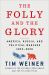 The Folly and the Glory : America, Russia, and Political Warfare 1945-2020