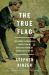 The True Flag : Theodore Roosevelt, Mark Twain, and the Birth of American Empire