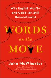 Words on the Move : Why English Won't - and Can't - Sit Still (Like, Literally)