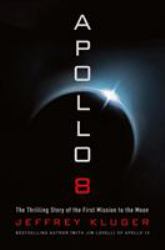 Apollo 8 : The Thrilling Story of the First Mission to the Moon