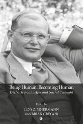 Being Human, Becoming Human : Dietrich Bonhoeffer and Social Thought