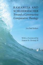 Ramanuja and Schleiermacher : Toward a Constructive Comparative Theology
