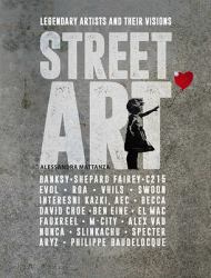 Street Art : Legendary Artists and Their Visions
