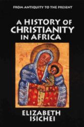 A History of Christianity in Africa : From Antiquity to the Present