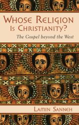 Whose Religion Is Christianity? : The Gospel Beyond the West