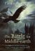 The Battle for Middle-Earth : Tolkien's Divine Design in the Lord of the Rings