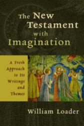 The New Testament with Imagination : A Fresh Approach to Its Writings and Themes