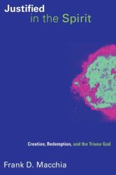 Justified in the Spirit : Creation, Redemption, and the Triune God