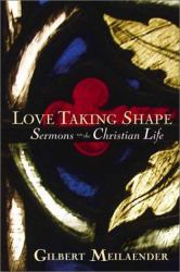 Love Taking Shape : Sermons on the Christian Life