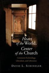 Heart of the World, Center of the Church : Communio Ecclesiology, Liberalism, and Liberation