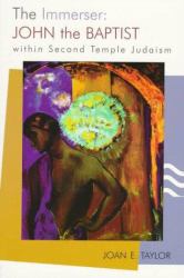 The Immerser : John the Baptist Within Second Temple Judaism
