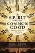 The Spirit and the Common Good : Shared Flourishing in the Image of God