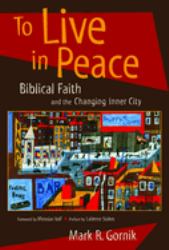 To Live in Peace : Biblical Faith and the Changing Inner City