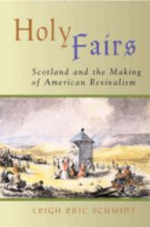 Holy Fairs : Scotland and the Making of American Revivalism