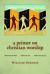 A Primer on Christian Worship : Where We've Been, Where We Are, Where We Can Go