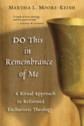 Do This in Remembrance of Me : A Ritual Approach to Reformed Eucharistic Theology
