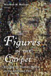 Figures in the Carpet : Finding the Human Person in the American Past