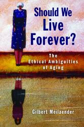 Should We Live Forever? : The Ethical Ambiguities of Aging