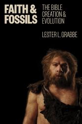 Faith and Fossils : The Bible, Creation, and Evolution