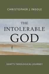 The Intolerable God : Kant's Theological Journey