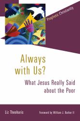Always with Us? : What Jesus Really Said about the Poor