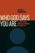 Who God Says You Are : A Christian Understanding of Identity Who God Says You Are : A Christian Understanding of Identity