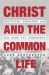 Christ and the Common Life : Political Theology and the Case for Democracy