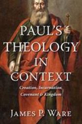 Paul's Theology in Context : Creation, Incarnation, Covenant, and Kingdom