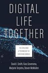 Digital Life Together : The Challenge of Technology for Christian Schools