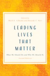 Leading Lives That Matter : What We Should Do and Who We Should Be, 2nd Ed