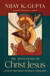 The Affections of Christ Jesus : Love at the Heart of Paul's Theology