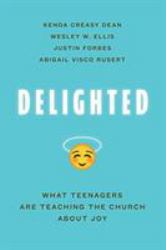 Delighted : What Teenagers Are Teaching the Church about Joy